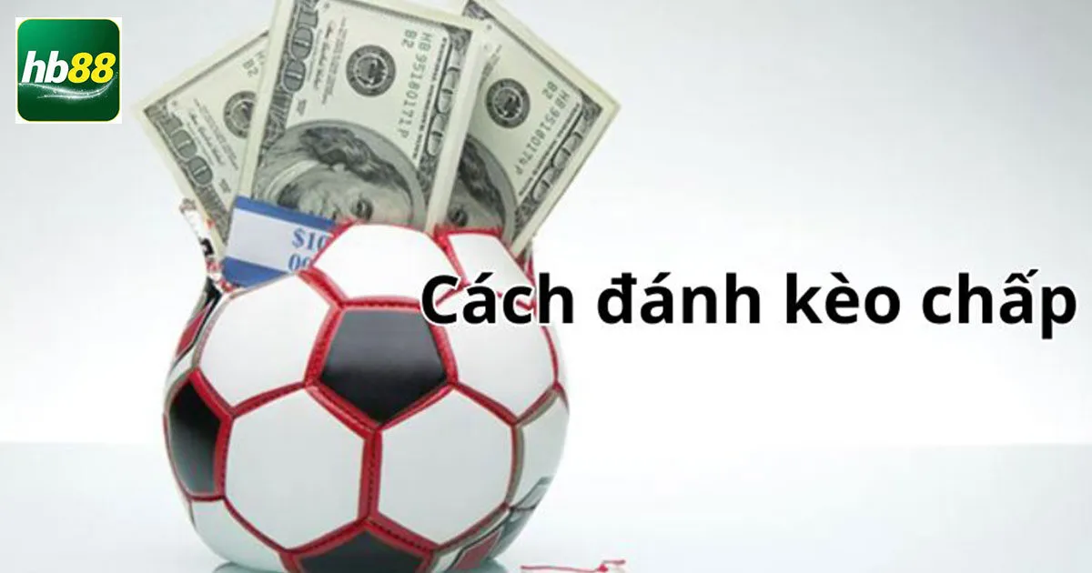 Tìm hiểu về khái niệm của kèo chấp