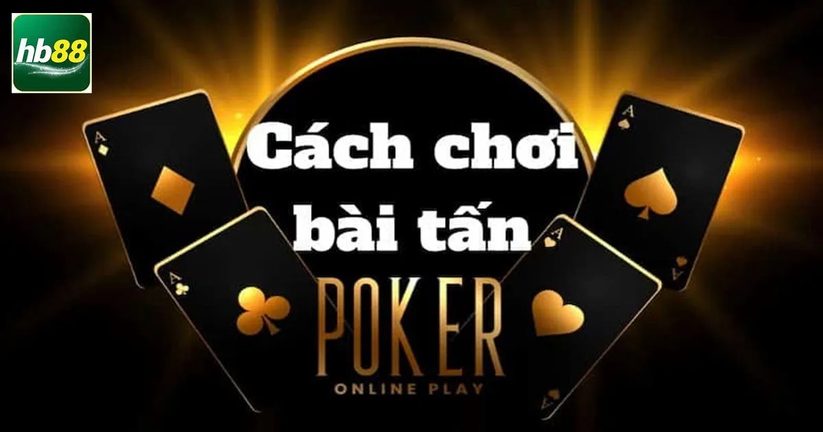 Chia sẻ cách đánh bài tấn đừng bỏ lỡ